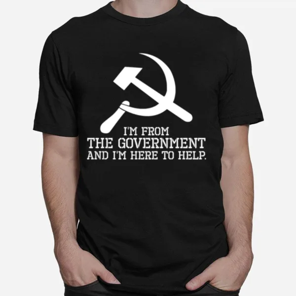 Im From The Government And Im Here To Help. Libertarian Unisex T-Shirt