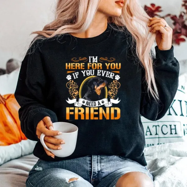 Im Here For You If You Ever Need A Friend Rottweiler Dog Unisex T-Shirt