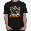 Im Here For You If You Ever Need A Friend Rottweiler Dog Unisex T-Shirt