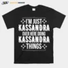 Im Just Kassandra Over Here Doing Kassandra Things Unisex T-Shirt