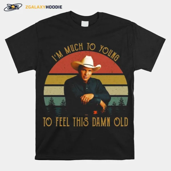 Im Much To Young To Feel This Damn Old Vintage Garth Brooks Unisex T-Shirt