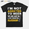 Im Not Addicted To Beer We Are Just In A Very Committed Relationship Vintage Unisex T-Shirt