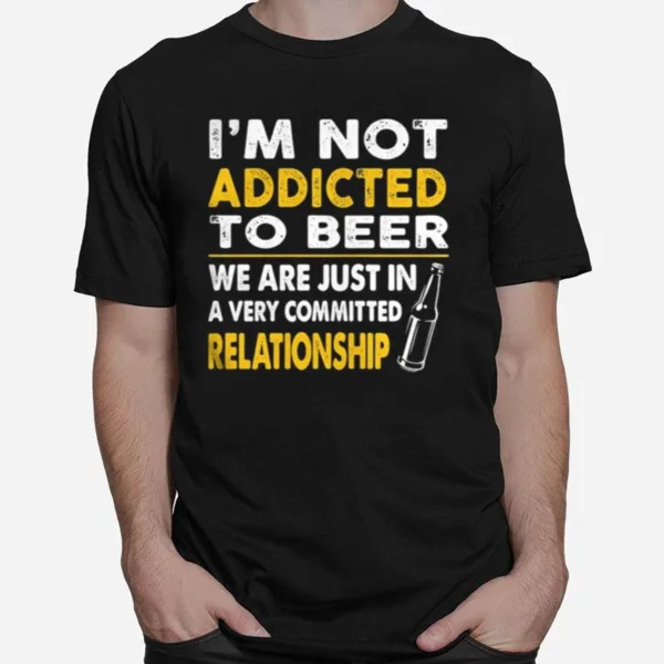 Im Not Addicted To Beer We Are Just In A Very Committed Relationship Vintage Unisex T-Shirt