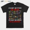 Im Not Getting Older Im Just Becoming A Classic Unisex T-Shirt