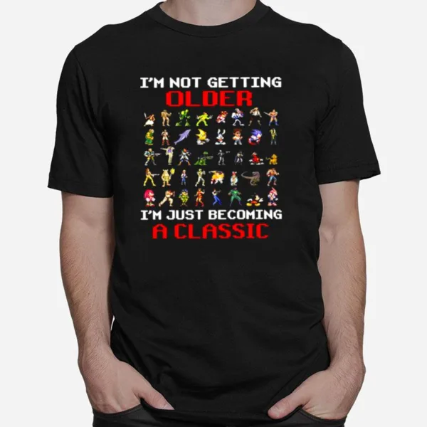 Im Not Getting Older Im Just Becoming A Classic Unisex T-Shirt