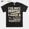 Im Not Perfect But I Have A Plymouth Road Runner Thats Close Enough Unisex T-Shirt