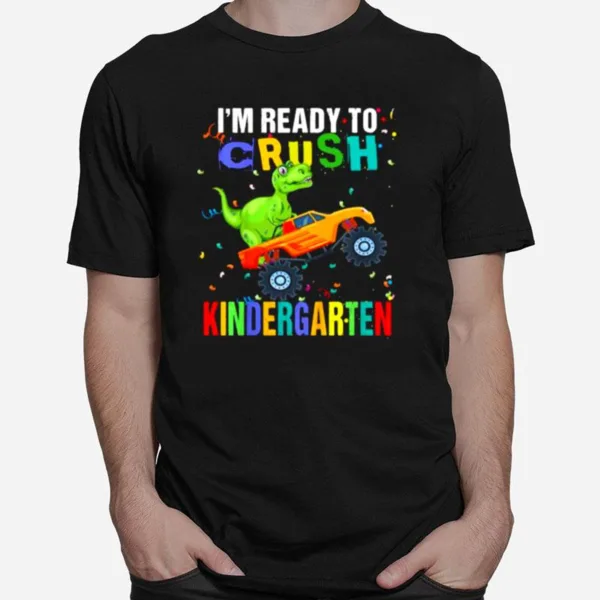 Im Ready To Crush Kindergarten Dinosaur Back To School Unisex T-Shirt