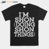 Im Shon Doing Shon Things Unisex T-Shirt