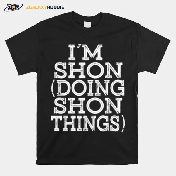 Im Shon Doing Shon Things Unisex T-Shirt