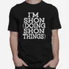 Im Shon Doing Shon Things Unisex T-Shirt