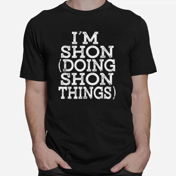 Im Shon Doing Shon Things Unisex T-Shirt