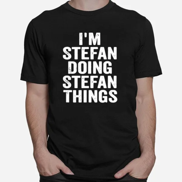 Im Stefan Doing Stefan Things Unisex T-Shirt