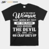 Im The Kind Of Woman That When My Feet Hit The Floor Each Morning Unisex T-Shirt