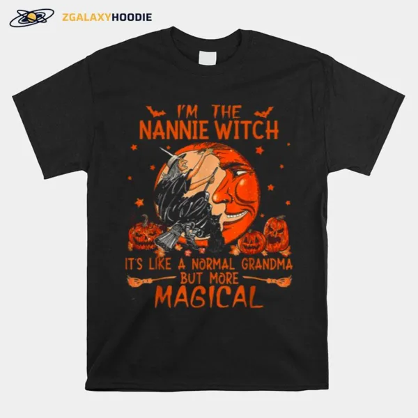 Im The Nannie Witch Like A Normal Grandma Halloween Unisex T-Shirt