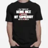 Im Tired Of Being Nice I Wanna Hit Somebody With A Brick Rude Saying Unisex T-Shirt