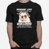 Imagine Life Without Bulldog Now Slap Yourself And Never Do It Again Unisex T-Shirt