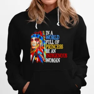 In A World Full Of Princess Be An Indigenous Woman Unisex T-Shirt