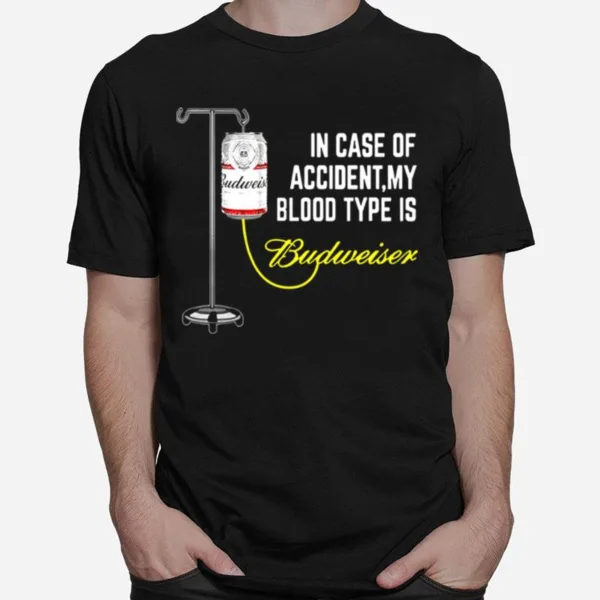 In Case Of Accident My Blood Type Is Budweiser Funny Unisex T-Shirt