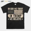 In God We Trust In Trump We Believe Trump 2024 Support Unisex T-Shirt