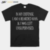 In My Defense I Am Swedish And I Was Left Unsupervised Unisex T-Shirt