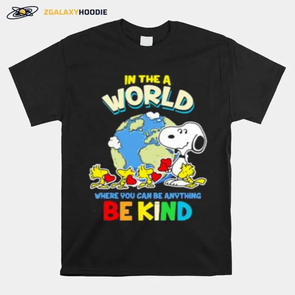 In The A World Where You Can Be Anything Be Kind Autism Awareness Earth Snoopy Unisex T-Shirt