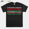 In This House We Believe Santa Is Real Elf Rights Are Human Rights Unisex T-Shirt