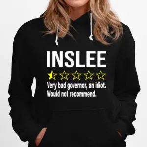 Inslee Very Bad Governor An Idiot Would Not Recommend Unisex T-Shirt