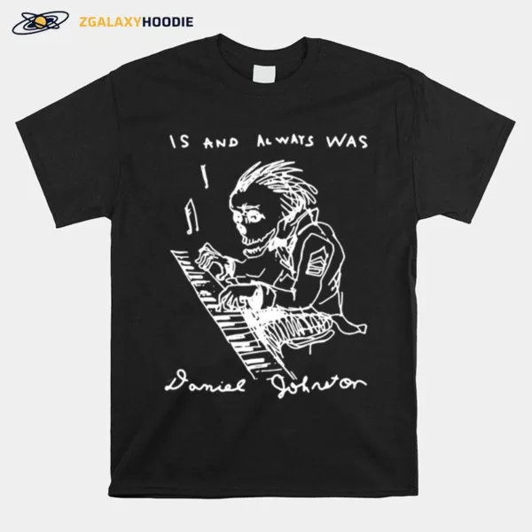 Is And Always Was Rip Daniel Johnston Unisex T-Shirt