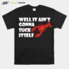 It Aint Gonna Suck Itself Louisiana Crawfish Unisex T-Shirt