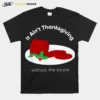 It? Ain't Thanksgiving Without Cranberry Sauce Thanksgiving Day Unisex T-Shirt