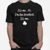 It? Me Hi I? The Drunkest St Patrick? Day Unisex T-Shirt