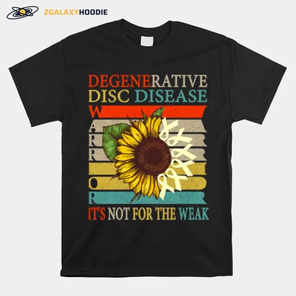 It? Not For The Weak Degenerative Disc Disease Ddd Warrior Unisex T-Shirt