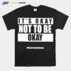 It? Okay Not To Be Okay Mental Health Matters Unisex T-Shirt