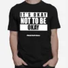 It? Okay Not To Be Okay Mental Health Matters Unisex T-Shirt