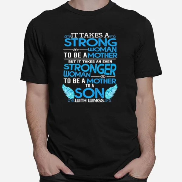 It Takes A Strong Woman To Be A Mother But It Takes An Even Stronger Woman To Be A Mother To A Son With Wings Unisex T-Shirt