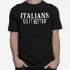 Italians Do It Better Tee Unisex T-Shirt