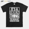 Its A Biden Thing You Wouldnt Understand Election Unisex T-Shirt