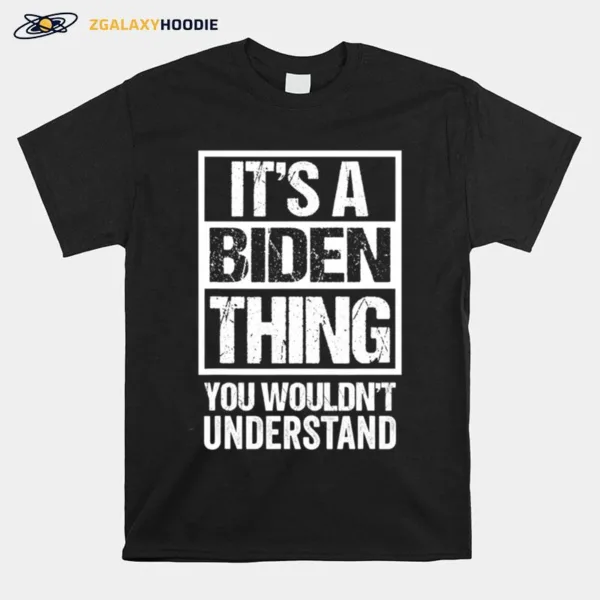 Its A Biden Thing You Wouldnt Understand Election Unisex T-Shirt