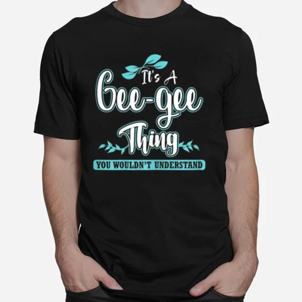 Its A Gee Gee Thing You Wouldnt Understand Unisex T-Shirt