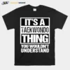 Its A Taewondo Thing You Wouldnt Understand Unisex T-Shirt