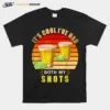 Its Cool Ive Had Both My Shots Tequila Retro Vintage Unisex T-Shirt