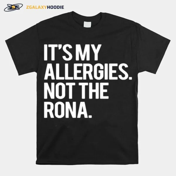 Its My Allergies Not The Rona Unisex T-Shirt