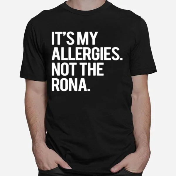 Its My Allergies Not The Rona Unisex T-Shirt