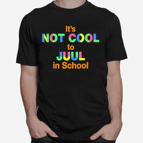 Its Not Cool To Juul In School Unisex T-Shirt