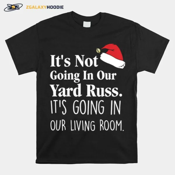 Its Not Going In Our Yard Russ Christmas Vacation Clark Griswold Quote Unisex T-Shirt