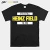 Its Still Heinz Field To Me Unisex T-Shirt