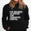 Ive Decided To Enter The Transfer Portal Unisex T-Shirt