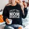 Ive Got That Work From Home Mom Hustle Unisex T-Shirt