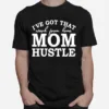 Ive Got That Work From Home Mom Hustle Unisex T-Shirt