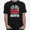 Ive Got Two Titles Mom And Grandma And I Rock Them Both Unisex T-Shirt